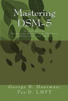 Mastering DSM-5: Diagnosing Disorders in Children, Adolescents, and Adults 1500593176 Book Cover