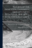 Reports of the Princeton University Expeditions to Patagonia, 1896-1899. J. B. Hatcher in charge Volume v. 5 plates 1247586367 Book Cover