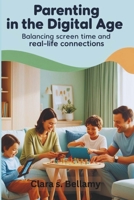 Parenting in the Digital Age: Balancing Screen Time and Real-Life Connections B0DQLT9PWF Book Cover