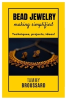 BEAD JEWELRY MAKING SIMPLIFIED: Techniques, projects, ideas! B0C2RF57LJ Book Cover