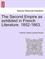 The Second Empire as exhibited in French Literature. 1852-1863. 124092917X Book Cover