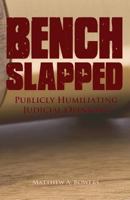 Benchslapped: Publicly Humiliating Judicial Opinions 1475144512 Book Cover