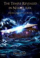 The Temple Revealed in Noah's Ark: From Chaos to Order 0997241063 Book Cover