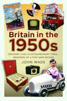 Britain in the 1950s: Ordinary Lives in Extraordinary Times – Memories of a Post-War Decade 1399061380 Book Cover