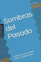 Sombras del Pasado: La Mujer que nunca soltó al hombre que debía olvidar (Spanish Edition) B0H9FWPRDX Book Cover