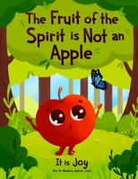 The Fruit of the Spirit is Not an Apple: It is Joy B0DT63JHYQ Book Cover