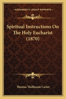 Spiritual Instructions on the Holy Eucharist (Classic Reprint) 3337280080 Book Cover