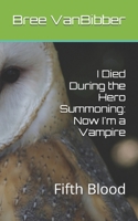 I Died During the Hero Summoning: Now I'm a Vampire: Fifth Blood B0FGXGZP93 Book Cover
