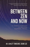 Between Zen and Now: A Journey Through the Modern Shamanic Matrix 1637922108 Book Cover