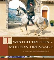 Twisted Truths of Modern Dressage: A Search for a Classical Alternative 3861279533 Book Cover