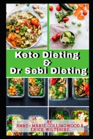KETO DIETING AND DR SEBI DIETING: The Complete Guide: Full of delicious recipes, plant based diet recipes including delicious vegan meal, weight loss & excercise guidance 1708474501 Book Cover