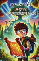 Leo and the Map to Tomorrow’s Land 1300132698 Book Cover