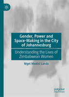 Gender, Power and Space-Making in the City of Johannesburg: Understanding the Lives of Zimbabwean Women 3032078059 Book Cover