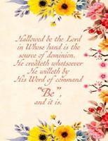 Hallowed be the Lord in Whose hand is the source of dominion. He createth whatsoever He willeth by His Word of command “Be,” and it is.: Composition ... for Reflection Praise Gratitude Comfort Gift 1798515423 Book Cover