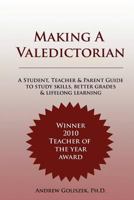 Making a Valedictorian: A Student, Teacher and Parent Guide to Study Skills, Better Grades & Lifelong Learning 0615568122 Book Cover