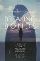 Breaking Bonds: How to Divorce an Abuser and Heal—A Survival Guide 1732991804 Book Cover