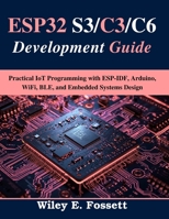 ESP32 S3/C3/C6 Development Guide: Practical IoT Programming with ESP-IDF, Arduino, WiFi, BLE, and Embedded Systems Design (Tech made Easy) B0GTHL4X7G Book Cover