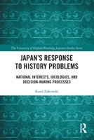 Japan's Response to History Problems: National Interests, Ideologies, and Decision-Making Processes 1032997419 Book Cover