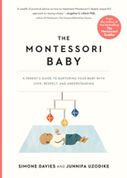 The Montessori Baby: A Parent's Guide to Nurturing Your Baby with Love, Respect, and Understanding 1523512407 Book Cover