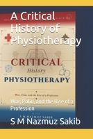 A Critical History of Physiotherapy: War, Polio, and the Rise of a Profession B0GQPM49PZ Book Cover