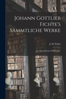 Johann Gottlieb Fichte's sämmtliche Werke: Zur theoretischen Philosophie. 1017960364 Book Cover
