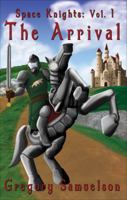 Space Knights: Volume 1, the Arrival 1629948063 Book Cover