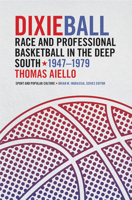 Dixieball: Race and Professional Basketball in the Deep South, 1947–1979 1621904636 Book Cover