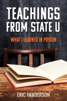 Teachings From State U: What I Learned In Prison B0CMXQ9XL9 Book Cover
