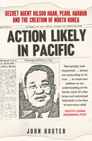 Action Likely in Pacific: Secret Agent Kilsoo Haan, Pearl Harbor and the Creation of North Korea 139811247X Book Cover