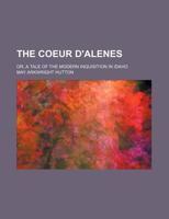 The Coeur D'Alenes; Or, a Tale of the Modern Inquisition in Idaho 123583865X Book Cover