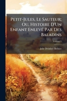 Petit-Jules Le Sauteur, Ou Histoire D'Un Enfant Enleva(c) Par Les Baladins. Tome 1 2019200082 Book Cover