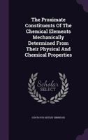 The Proximate Constituents of the Chemical Elements Mechanically 1017933758 Book Cover