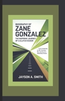 BIOGRAPHY OF ZANE GONZALEZ: THE INSPIRING JOURNEY OF A CLUTCH KICKER: From Underdog to NFL Stardom: The Journey of a Relentless Kicker B0DT1JTNWZ Book Cover