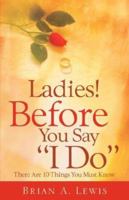 Ladies ! Before You Say "I Do" 1600343023 Book Cover