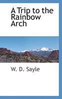 A Trip to the Rainbow Arch 1103728741 Book Cover