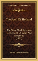 The Spell of Holland: The Story of a Pilgrimage to the Land of Dykes and Windmills 1357070187 Book Cover