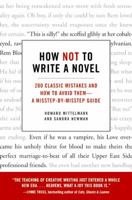 How Not to Write a Novel: 200 Classic Mistakes and How to Avoid Them: A Misstep-by-Misstep Guide 0061357952 Book Cover