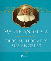 Dios, Su Hogar Y Sus ?ngeles Por La Madre Ang?lica 1682781542 Book Cover