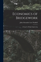 Economics of Bridgework: A Sequel to Bridge Engineering 1017996768 Book Cover