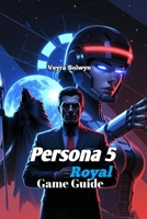 Persona 5 Royal Game Guide: Month-by-Month Confidant Schedule & Boss Strategies B0GDXRWVTG Book Cover