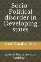 Socio-Political disorder in Developing states: Special focus on Sub-continent B08LJXPK7K Book Cover
