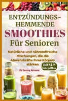 ENTZÜNDUNGSHEMMENDE SMOOTHIES FÜR SENIOREN: Natürliche und nährstoffreiche Mischungen, die die Abwehrkräfte Ihres Körpers stärken (German Edition) B0FPL89CBZ Book Cover