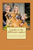 Loyalty is the difference maker!: Loyalty creates the power of Love and withstands the shocks of adversity 1514828251 Book Cover