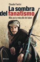 La Sombra del Fanatismo: Mas Alla y Mas Aca del Islam 9504914381 Book Cover