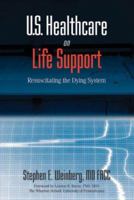 U.S. Healthcare On Life Support: Resuscitating the Dying System 0979380235 Book Cover