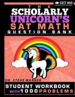 The Scholarly Unicorn's SAT Math Question Bank: Student Workbook with 1000 Problems 0999811738 Book Cover