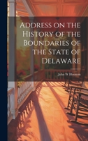 Address on the History of the Boundaries of the State of Delaware 1022177621 Book Cover