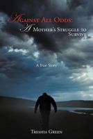 Against All Odds: A Mother's Struggle to Survive: A True Story 1468555596 Book Cover