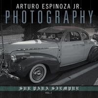 Arturo Espinoza Jr Photography Vol. I: Sur Para Siempre 1477114386 Book Cover