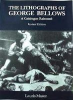 The Lithographs of George Bellows: A Catalogue Raisonne 1556601417 Book Cover